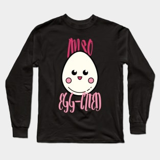 I'm So Egg-Cited, I'm So Excited Long Sleeve T-Shirt